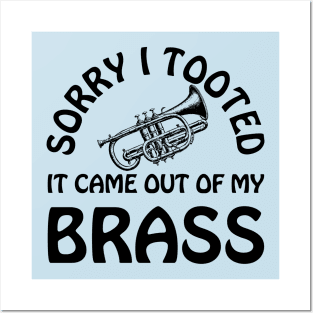 Sorry I Tooted It Came Out Of My Brass Funny Trumpet Player Posters and Art